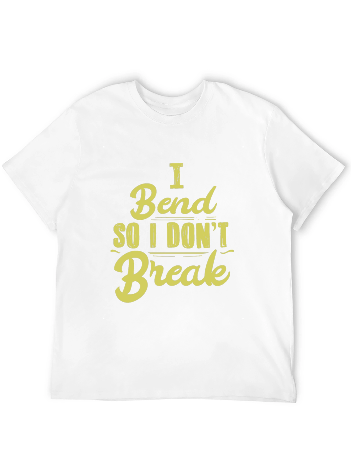 I Bend So I Dont Break - Graphic T-Shirt