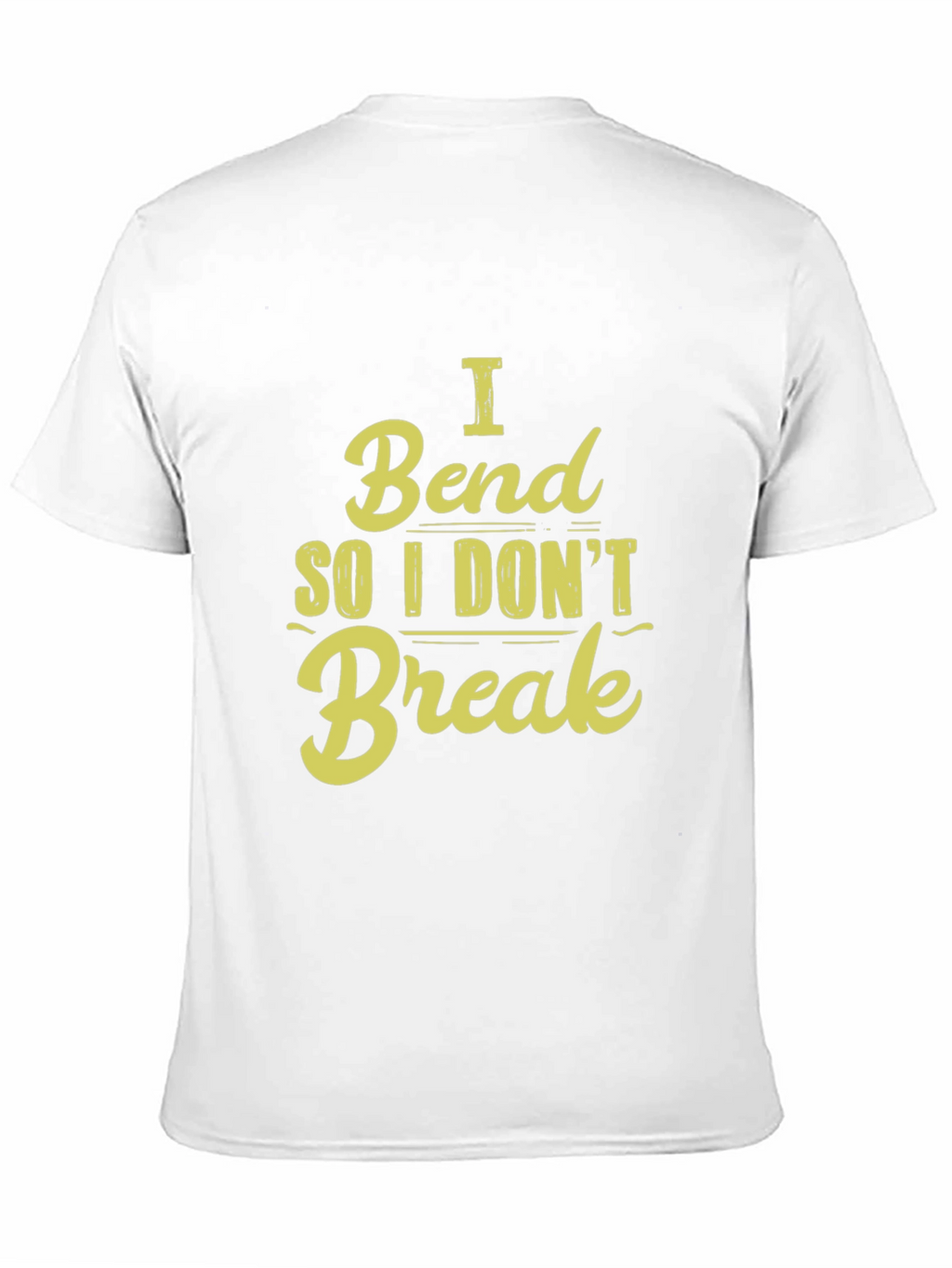 I Bend So I Dont Break - Graphic T-Shirt