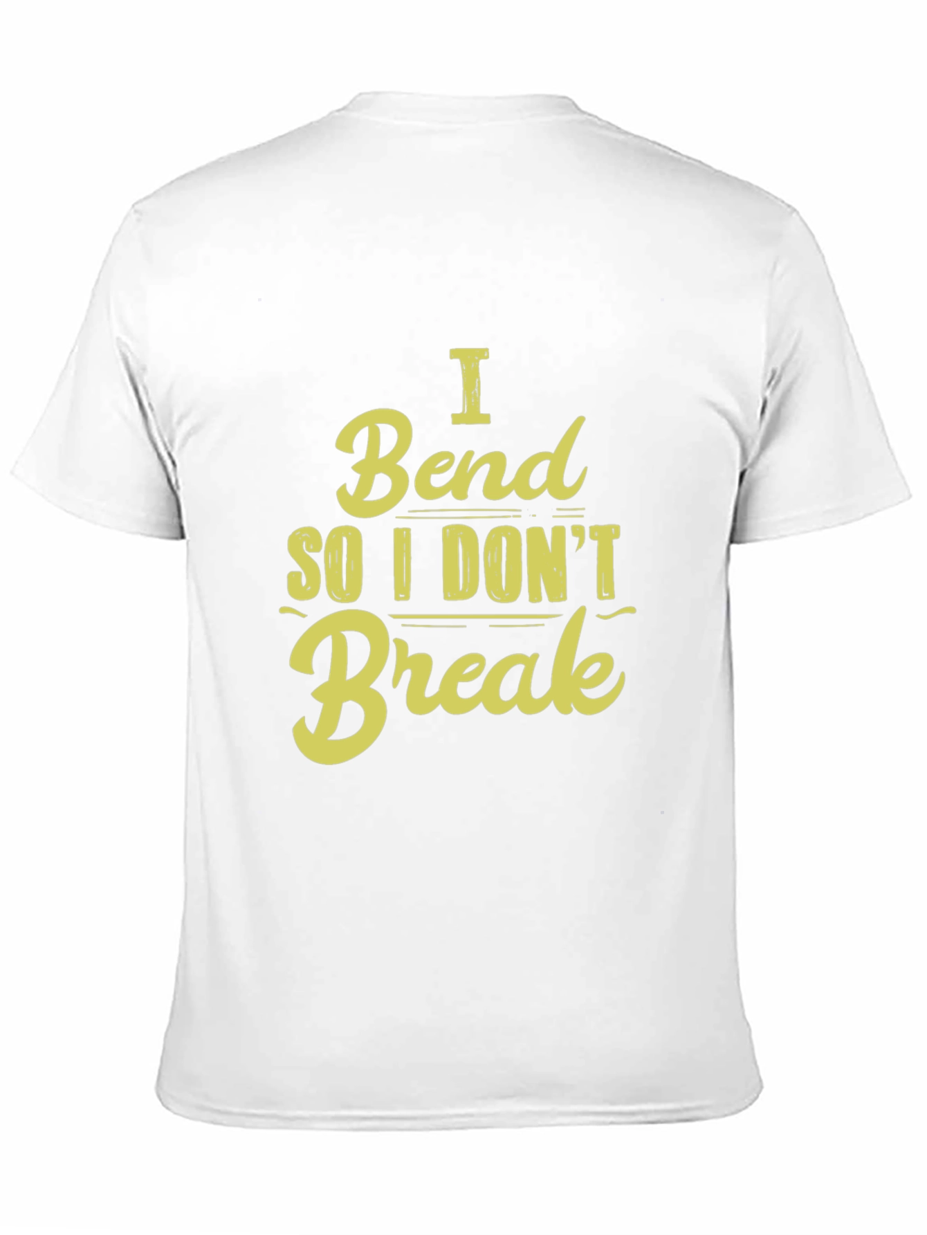 I Bend So I Dont Break - Graphic T-Shirt