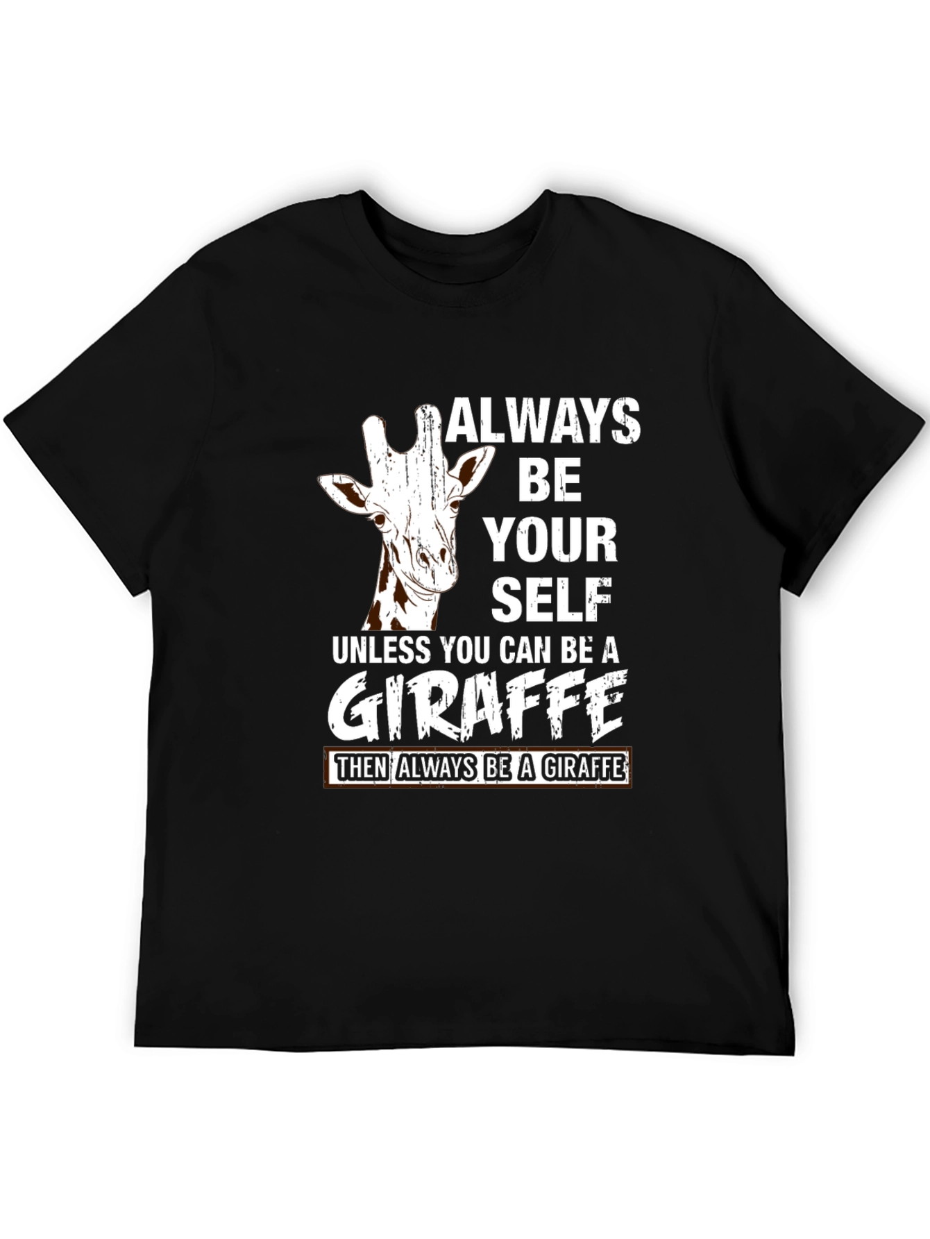 Always Be Yourself Unless You Can Be a Giraffe T-Shirt