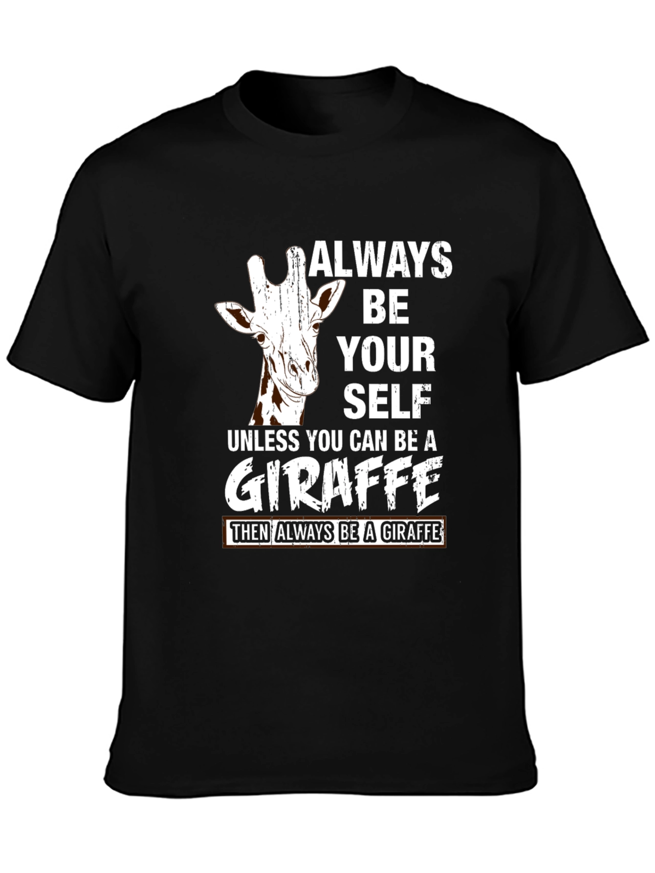 Always Be Yourself Unless You Can Be a Giraffe T-Shirt