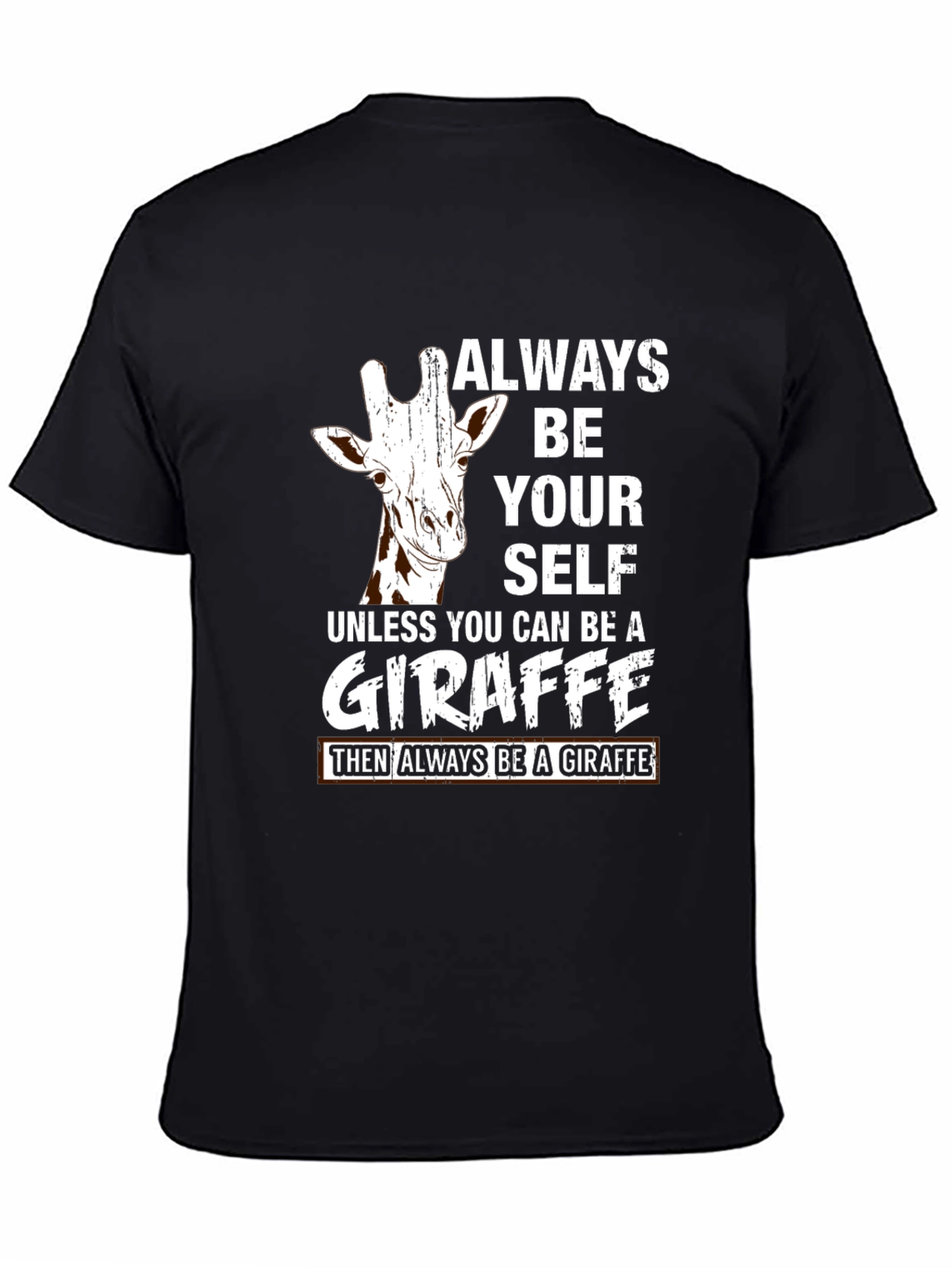 Always Be Yourself Unless You Can Be a Giraffe T-Shirt