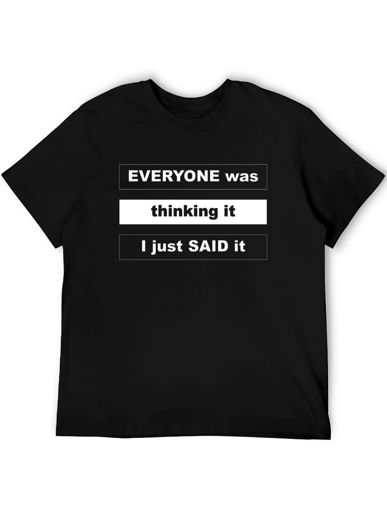 Funny Sarcastic Black T-Shirt - Everyone Was Thinking It