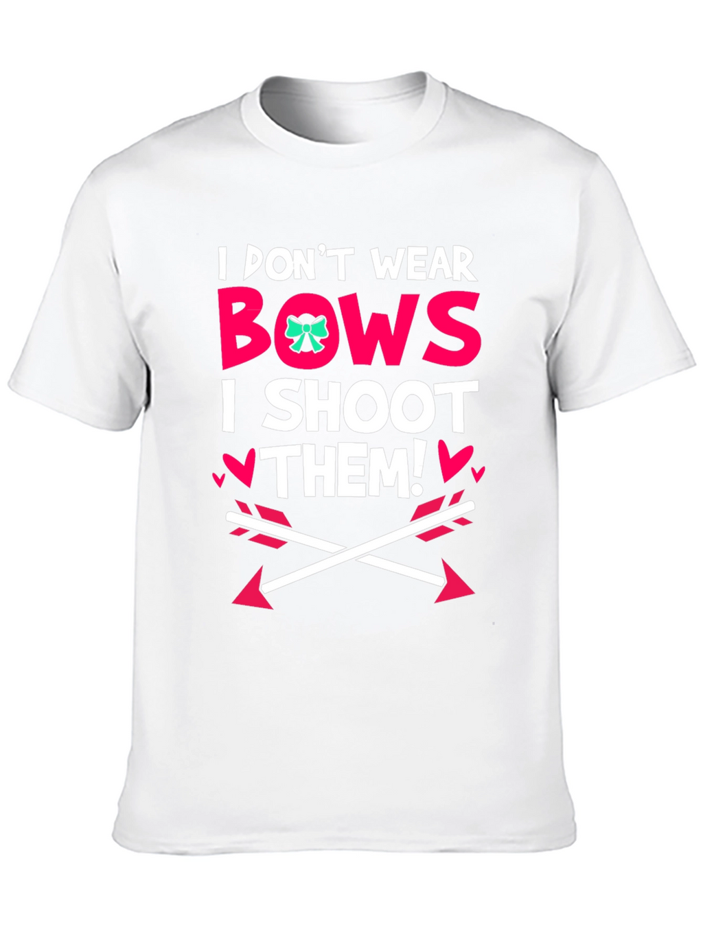 I Dont Wear Bows I Shoot Them! Black T-Shirt