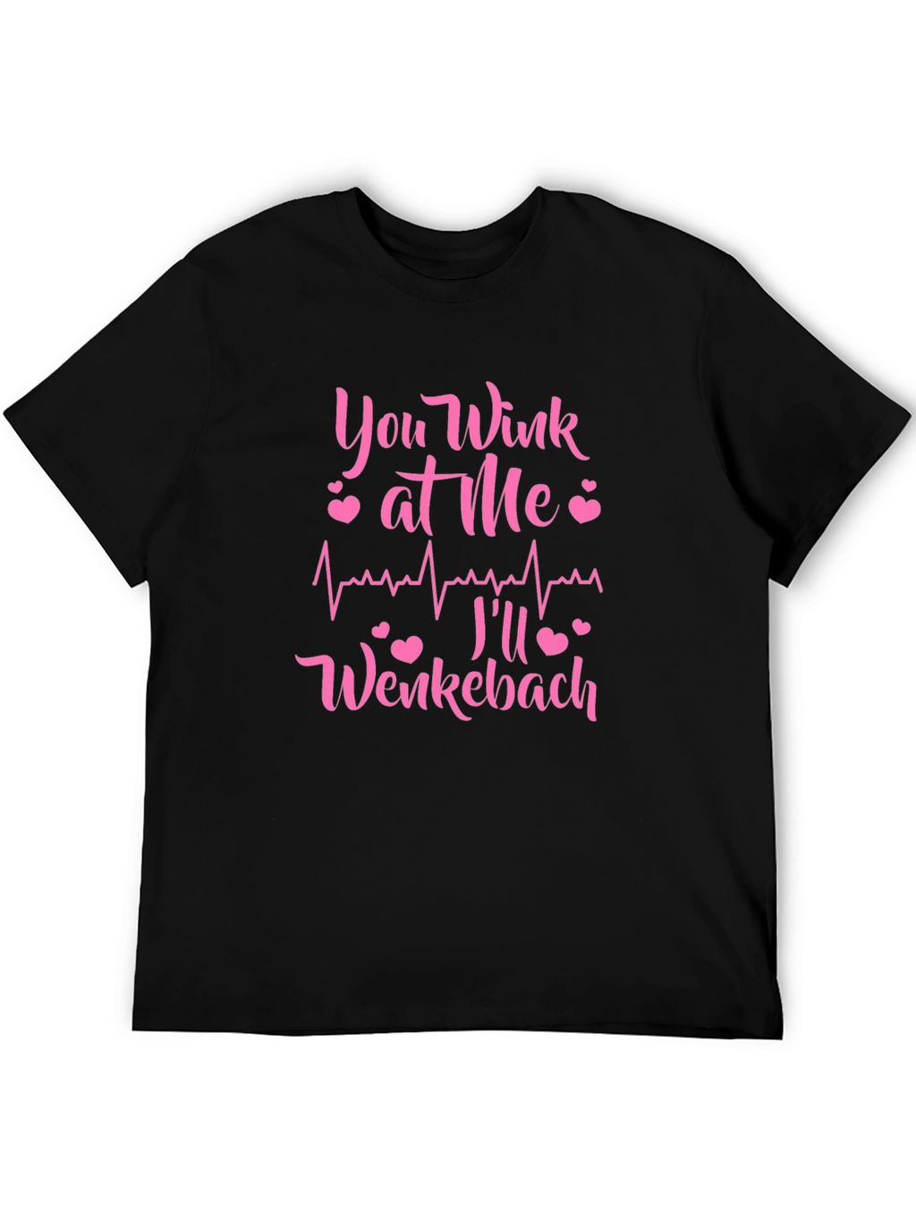You Wink at Me Ill Wenckebach Black T-Shirt