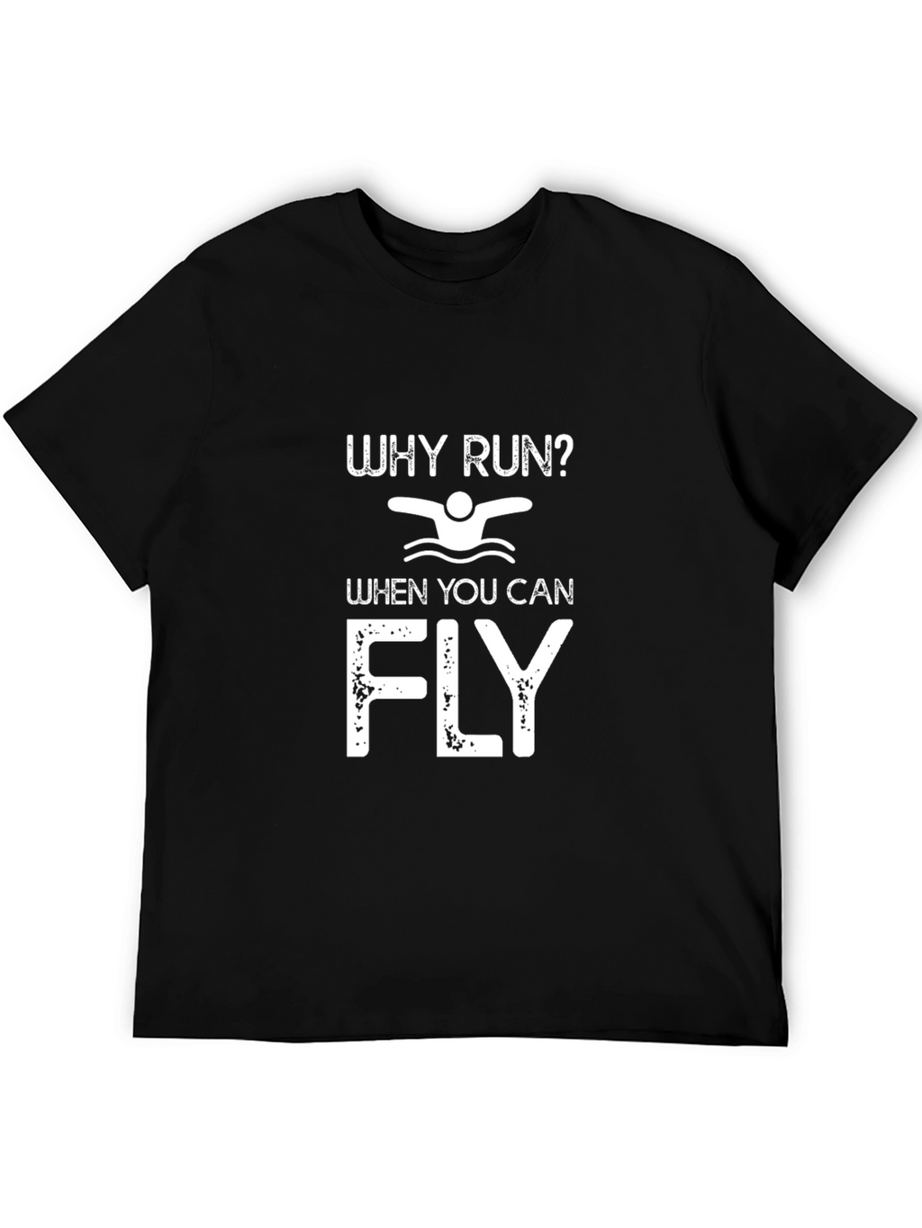 Swim T-Shirt: Why Run When You Can Fly?