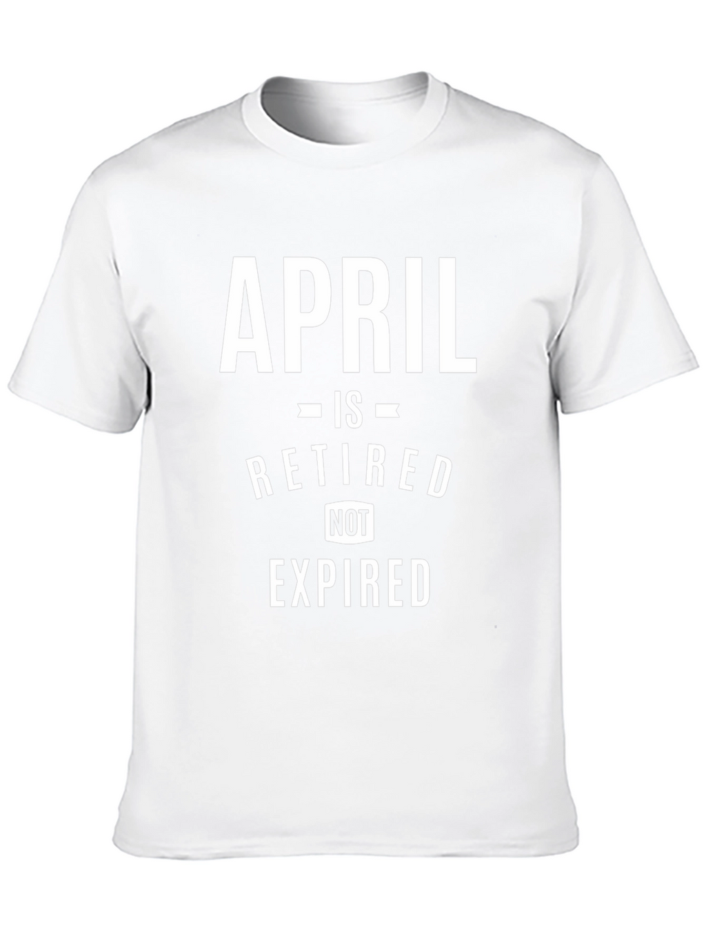 Retired April T-Shirt - Novelty Retirement Gift Tee