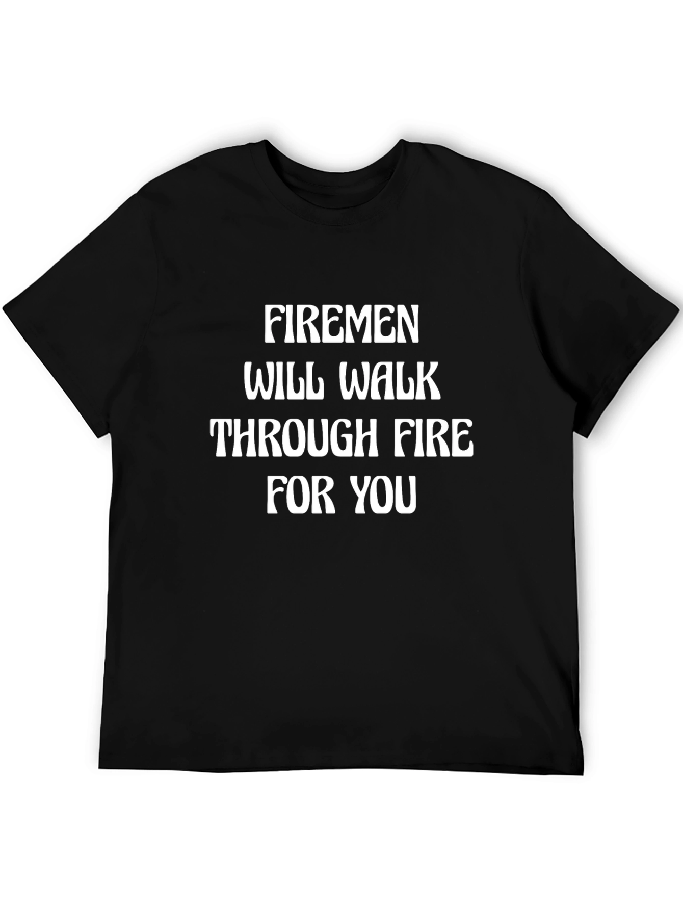Firemen Will Walk Through Fire T-Shirt