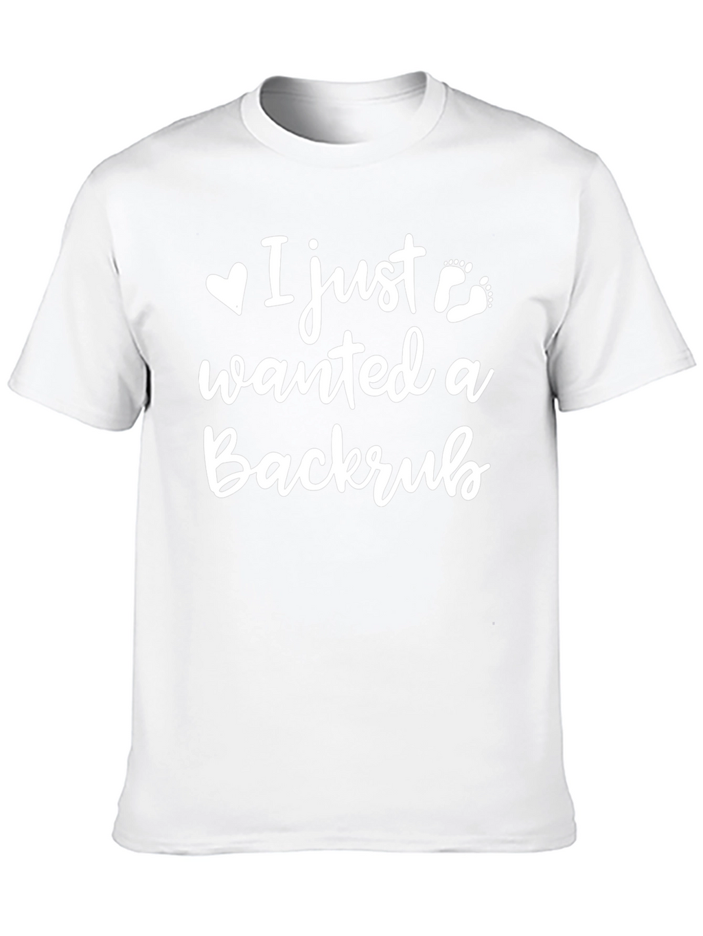 I Just Wanted A Backrub - Funny T-Shirt