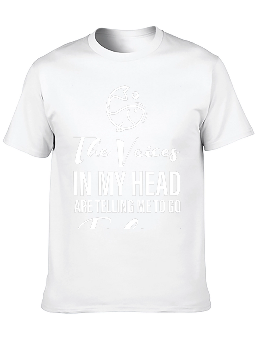 The Voices in My Head T-Shirt - Fishing Design