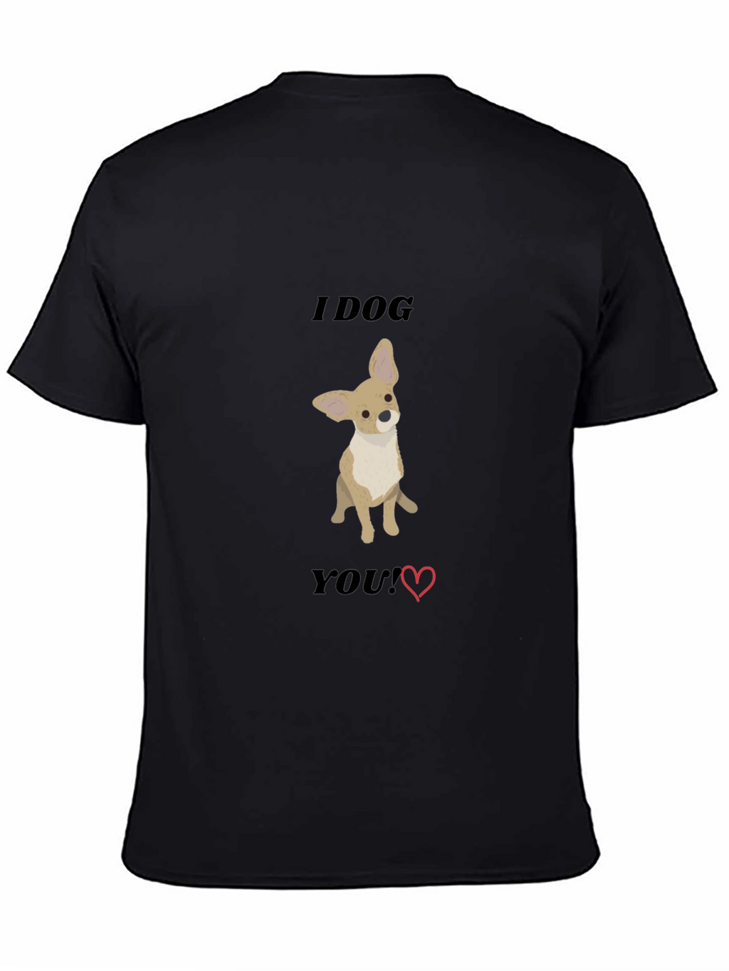 I Dog You T-Shirt - Cute Chihuahua Tee