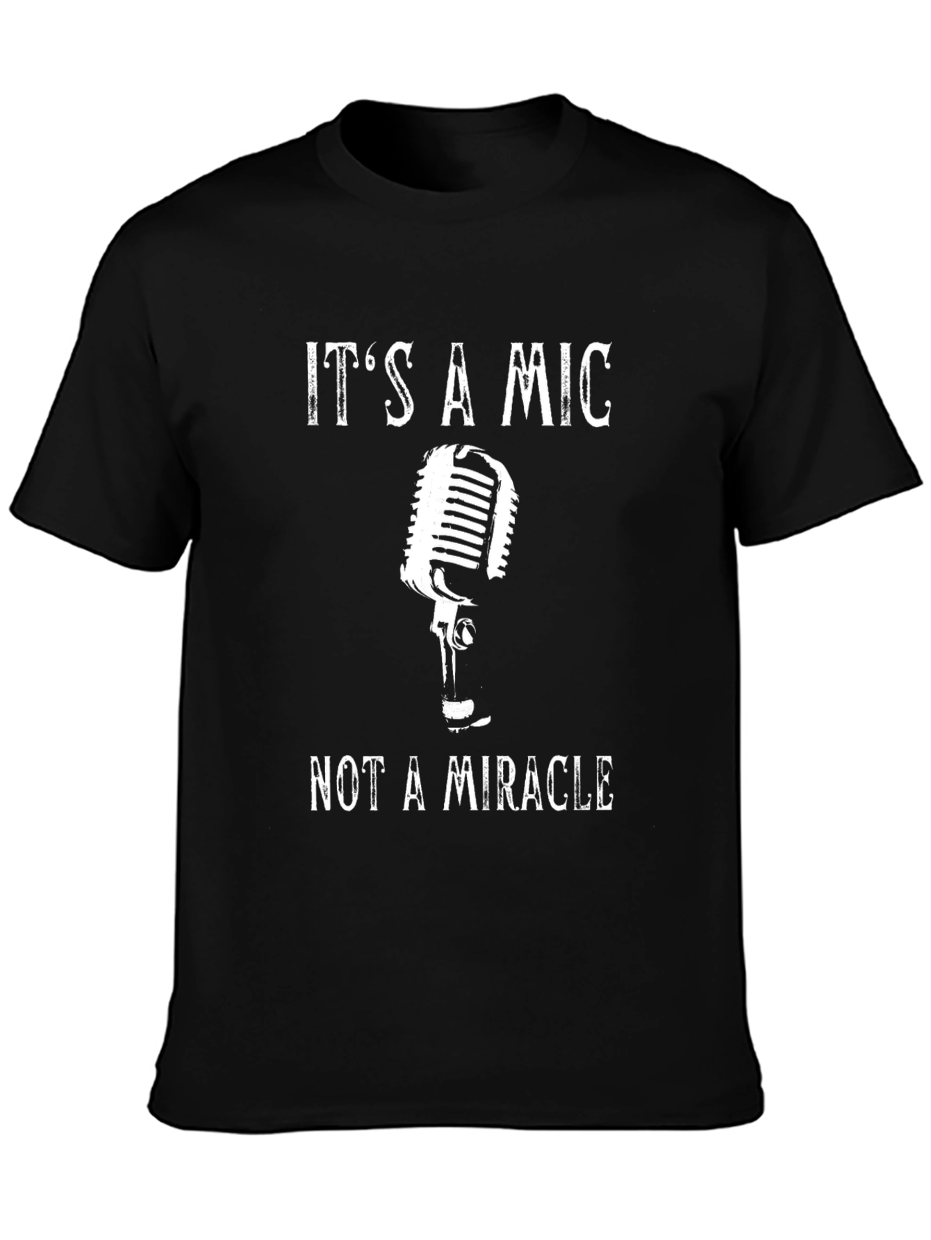 Its a Mic Not a Miracle T-Shirt
