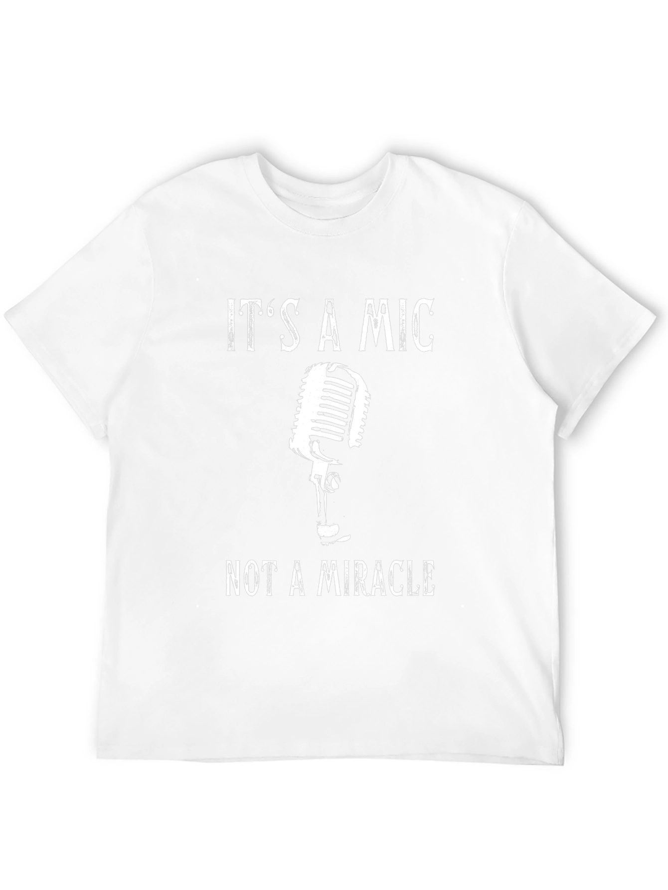 Its a Mic Not a Miracle T-Shirt