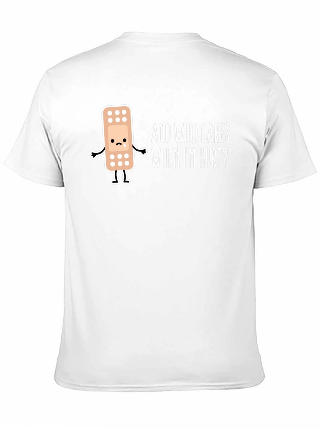 Sad Bandage T-Shirt - Who Cares When Im Hurt?