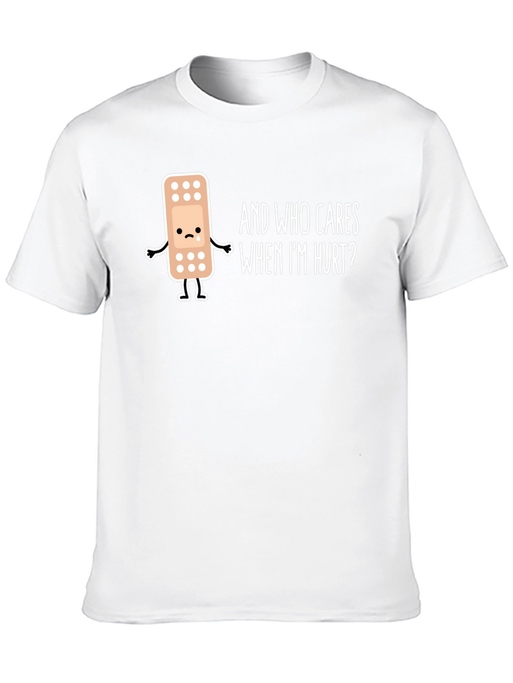 Sad Bandage T-Shirt - Who Cares When Im Hurt?