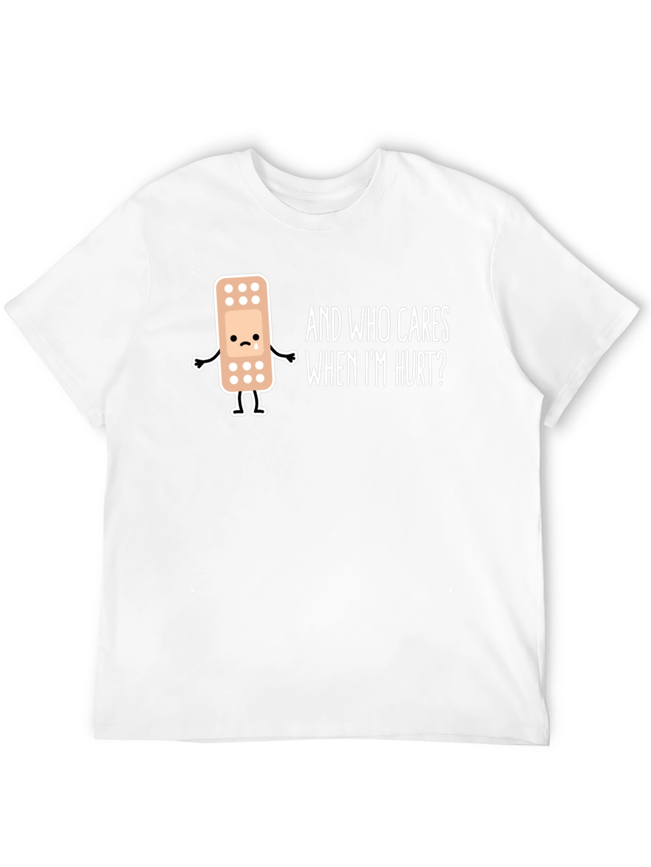 Sad Bandage T-Shirt - Who Cares When Im Hurt?