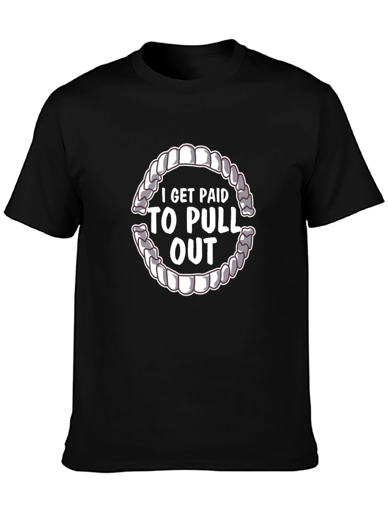 I Get Paid To Pull Out Dentist T-Shirt