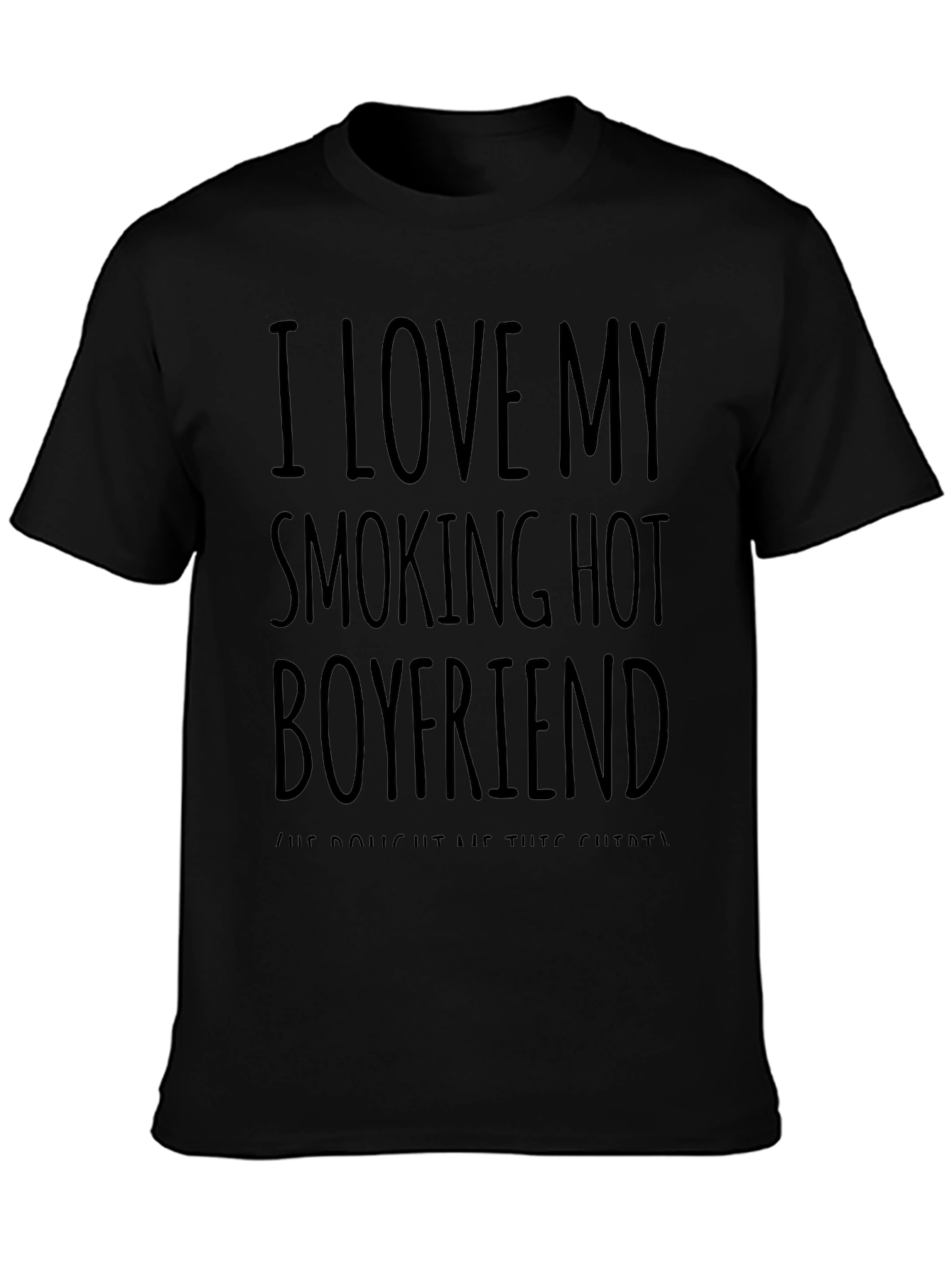 I Love My Smoking Hot Boyfriend T-Shirt - Funny Novelty Tee