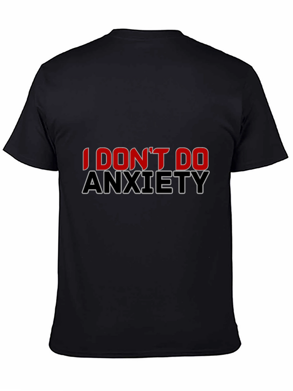 I Dont Do Anxiety Black T-Shirt