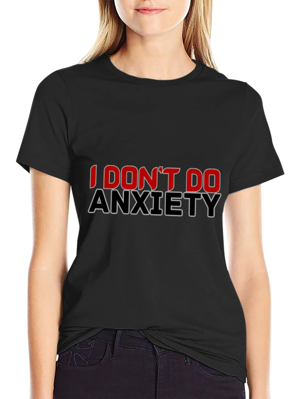 I Dont Do Anxiety Black T-Shirt