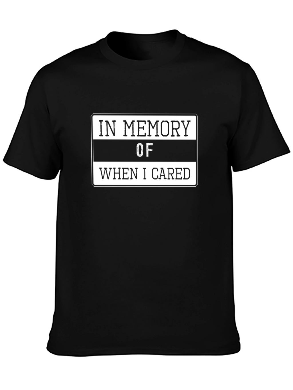In Memory Of When I Cared T-Shirt