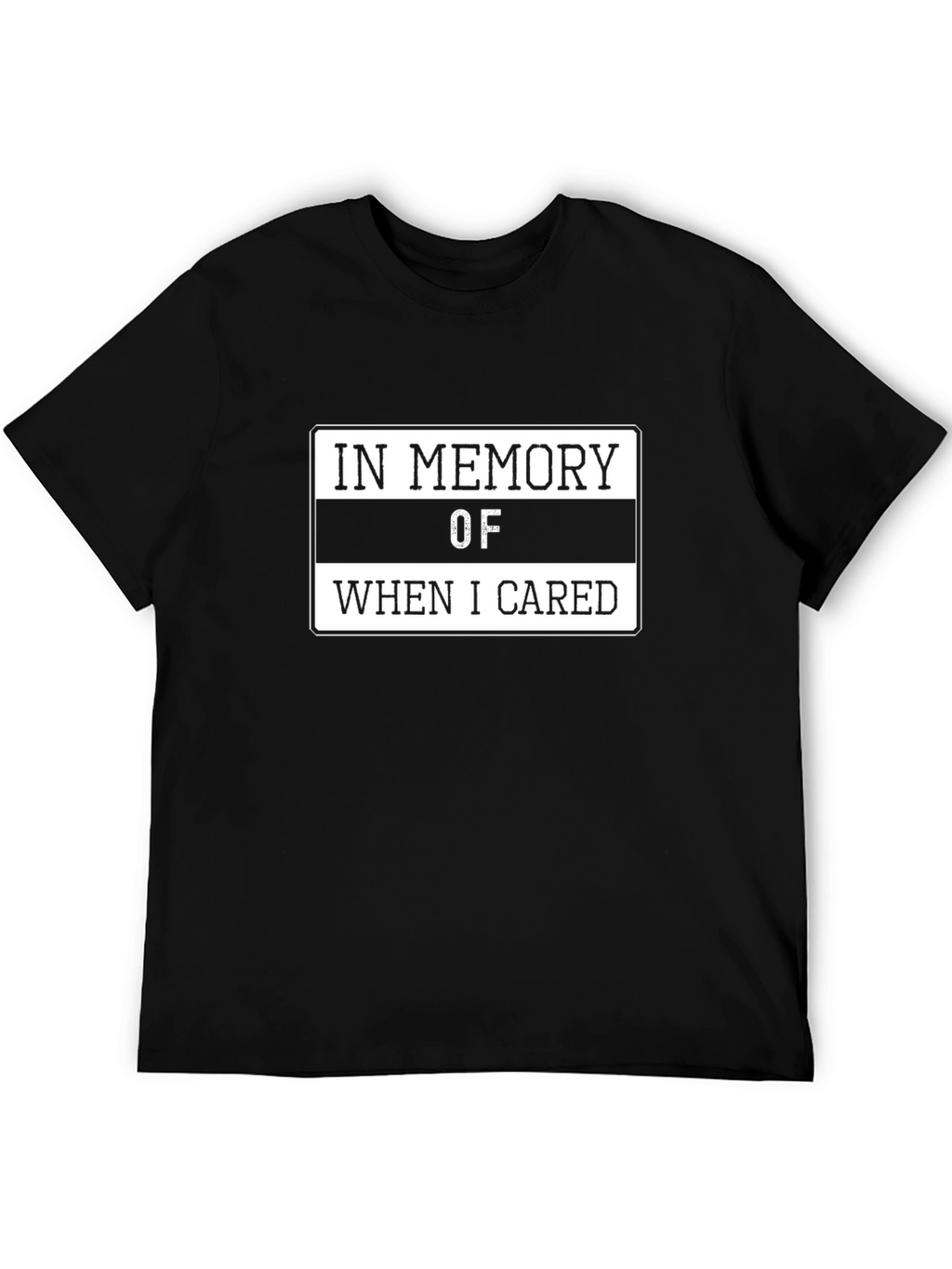 In Memory Of When I Cared T-Shirt