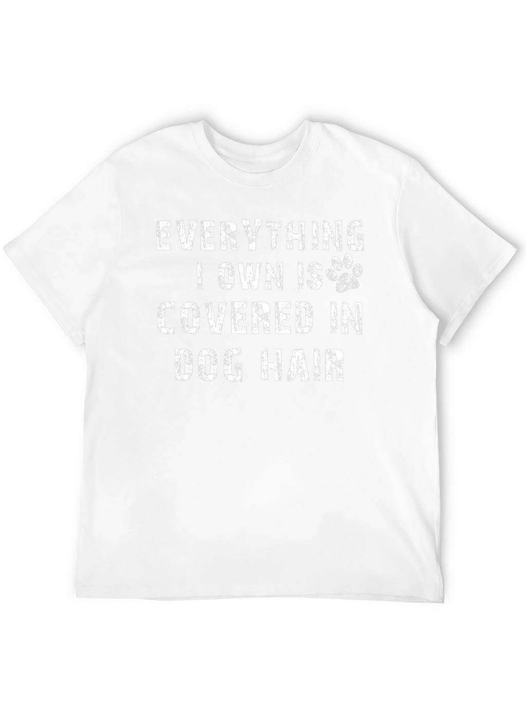 Everything I Own is Covered in Dog Hair T-Shirt