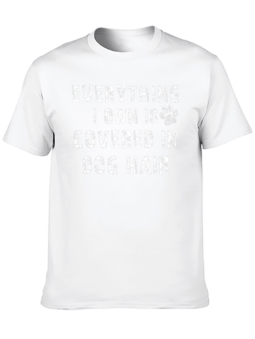 Everything I Own is Covered in Dog Hair T-Shirt