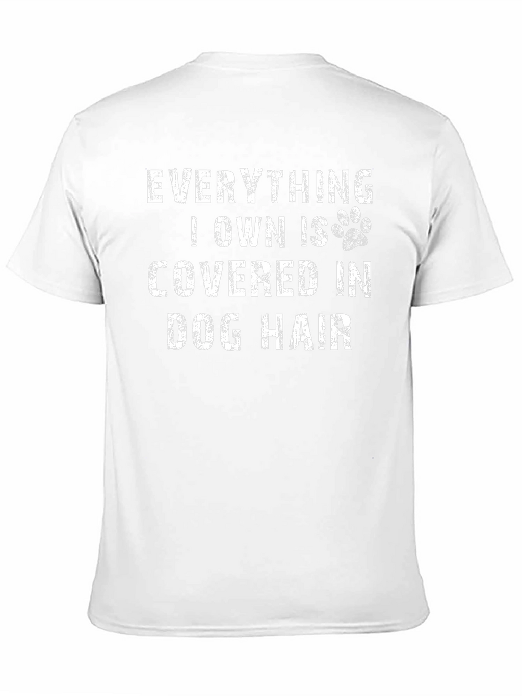 Everything I Own is Covered in Dog Hair T-Shirt