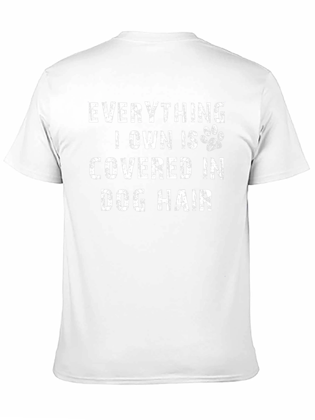 Everything I Own is Covered in Dog Hair T-Shirt