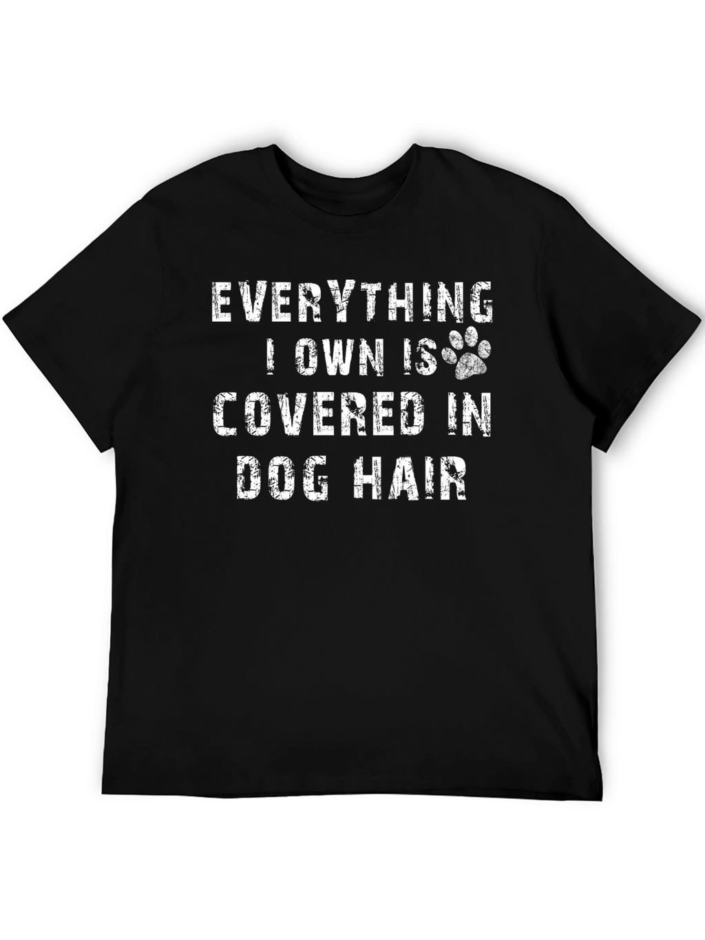Everything I Own is Covered in Dog Hair T-Shirt
