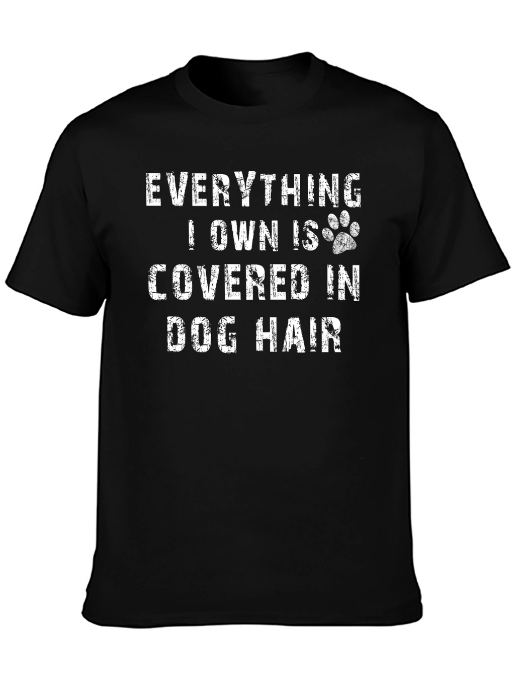 Everything I Own is Covered in Dog Hair T-Shirt