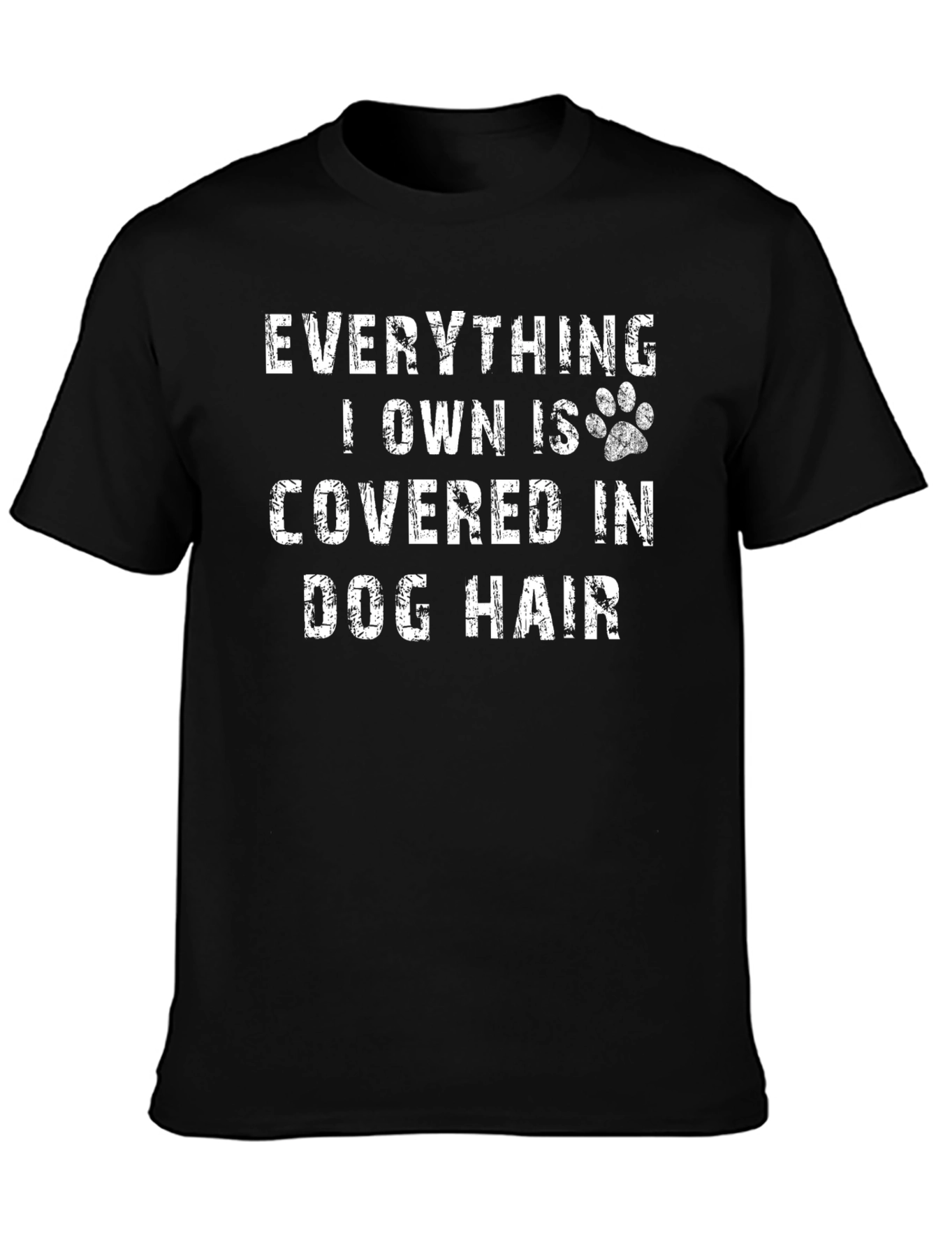 Everything I Own is Covered in Dog Hair T-Shirt