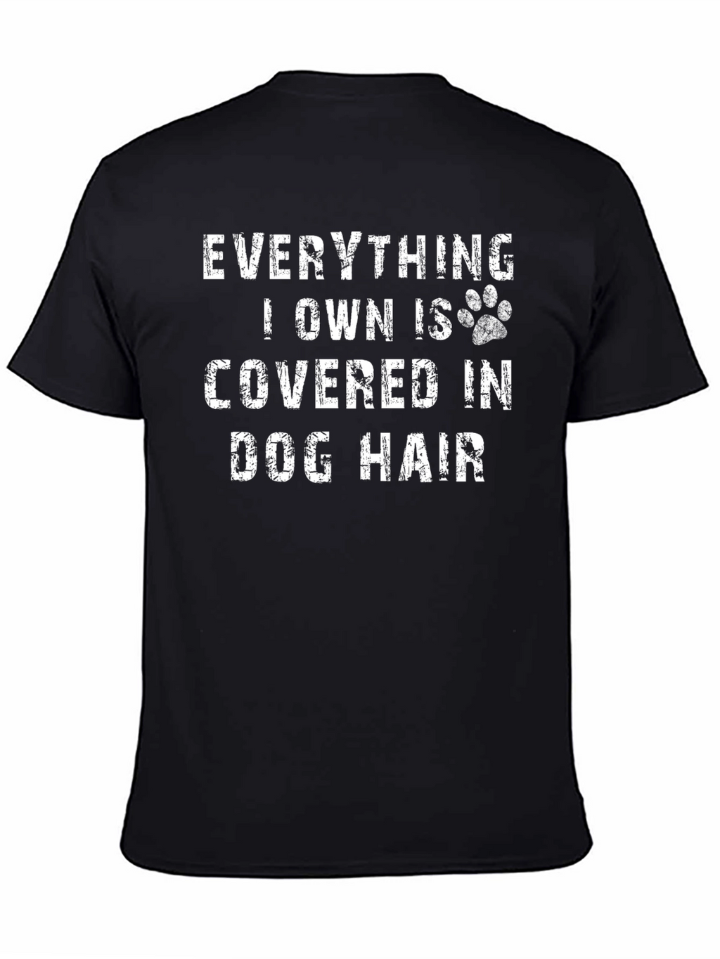Everything I Own is Covered in Dog Hair T-Shirt