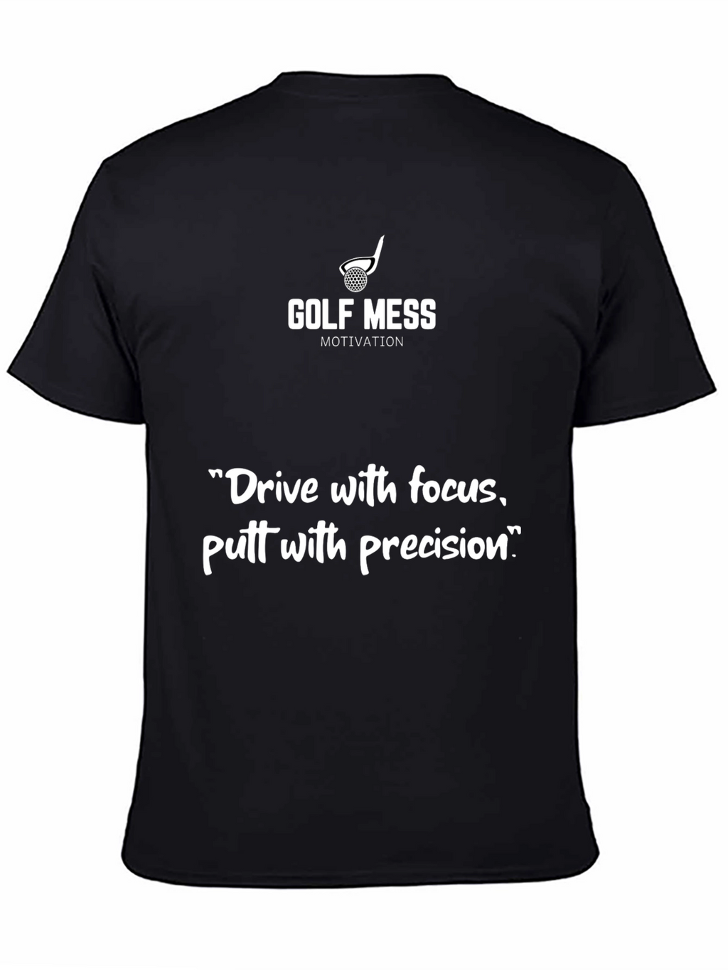 Golf Mess Motivation T-Shirt: Drive Focus Putt Precision