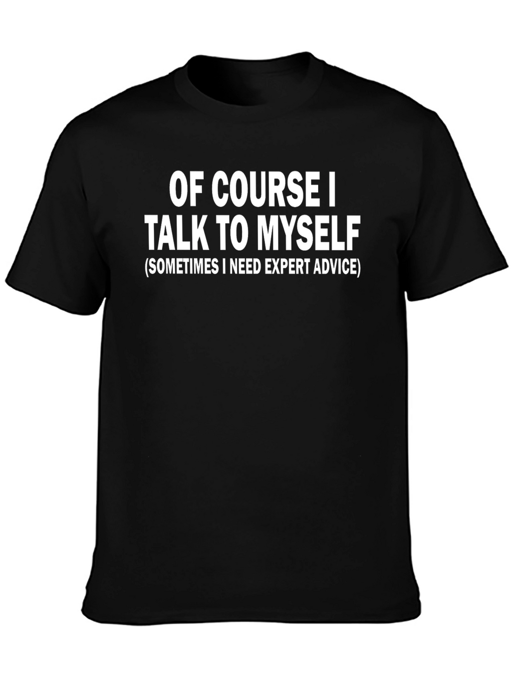 Funny Of Course I Talk To Myself Black T-Shirt