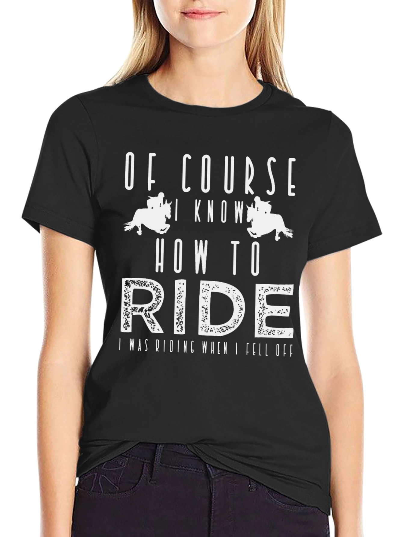 Funny Equestrian T-Shirt - Of Course I Know How to Ride