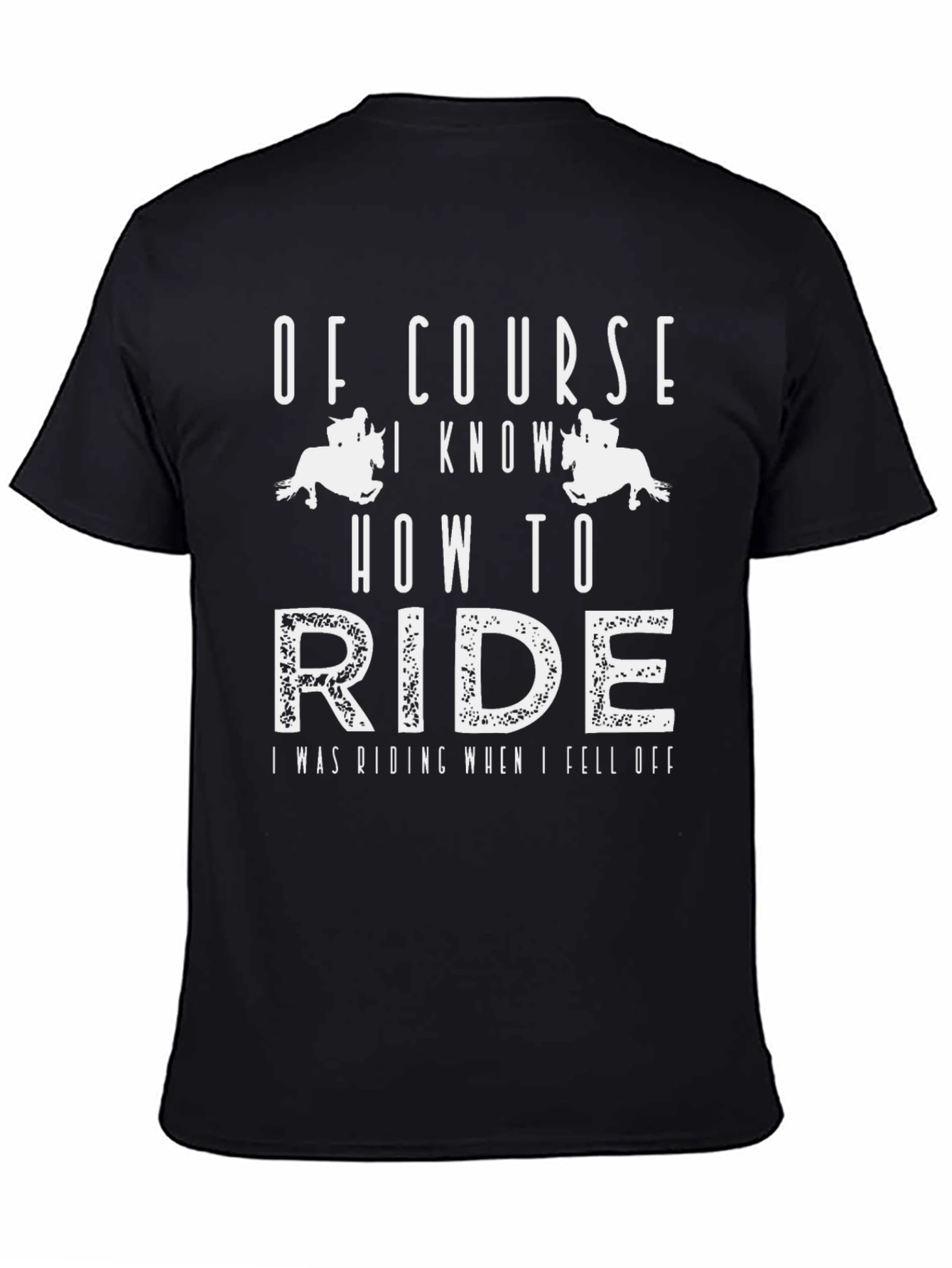 Funny Equestrian T-Shirt - Of Course I Know How to Ride