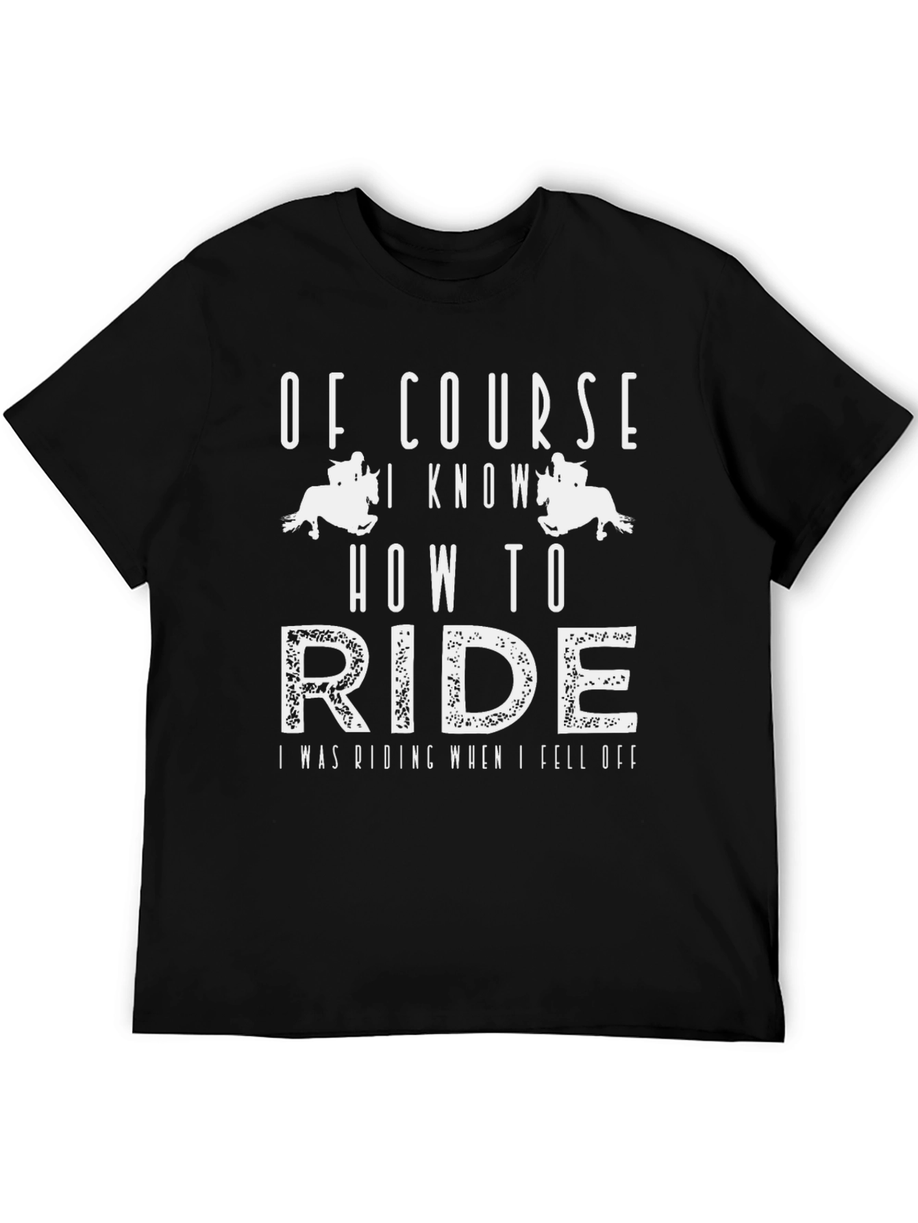 Funny Equestrian T-Shirt - Of Course I Know How to Ride
