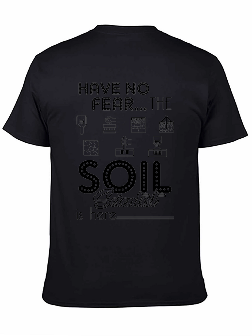 Soil Scientist T-Shirt - Have No Fear!