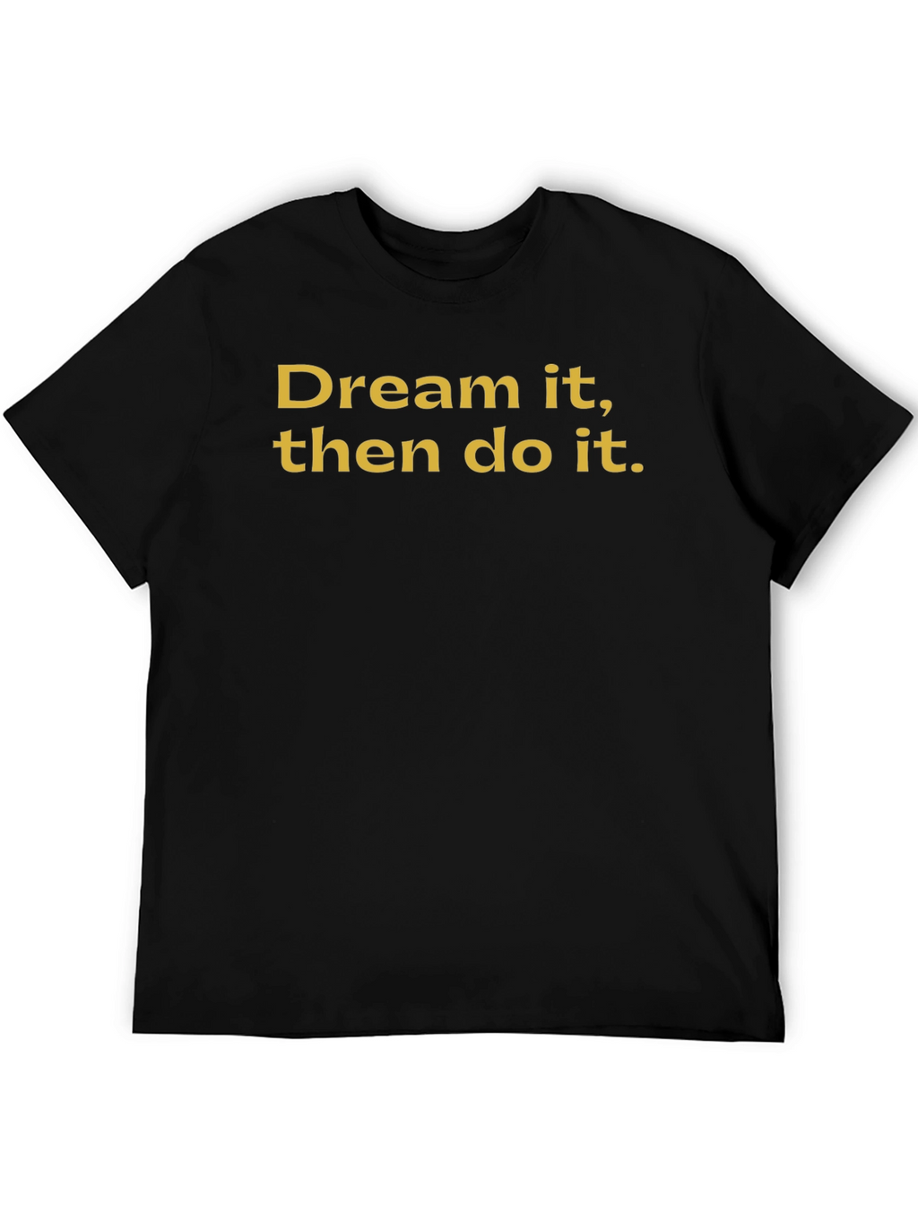 Dream It Do It Black T-Shirt