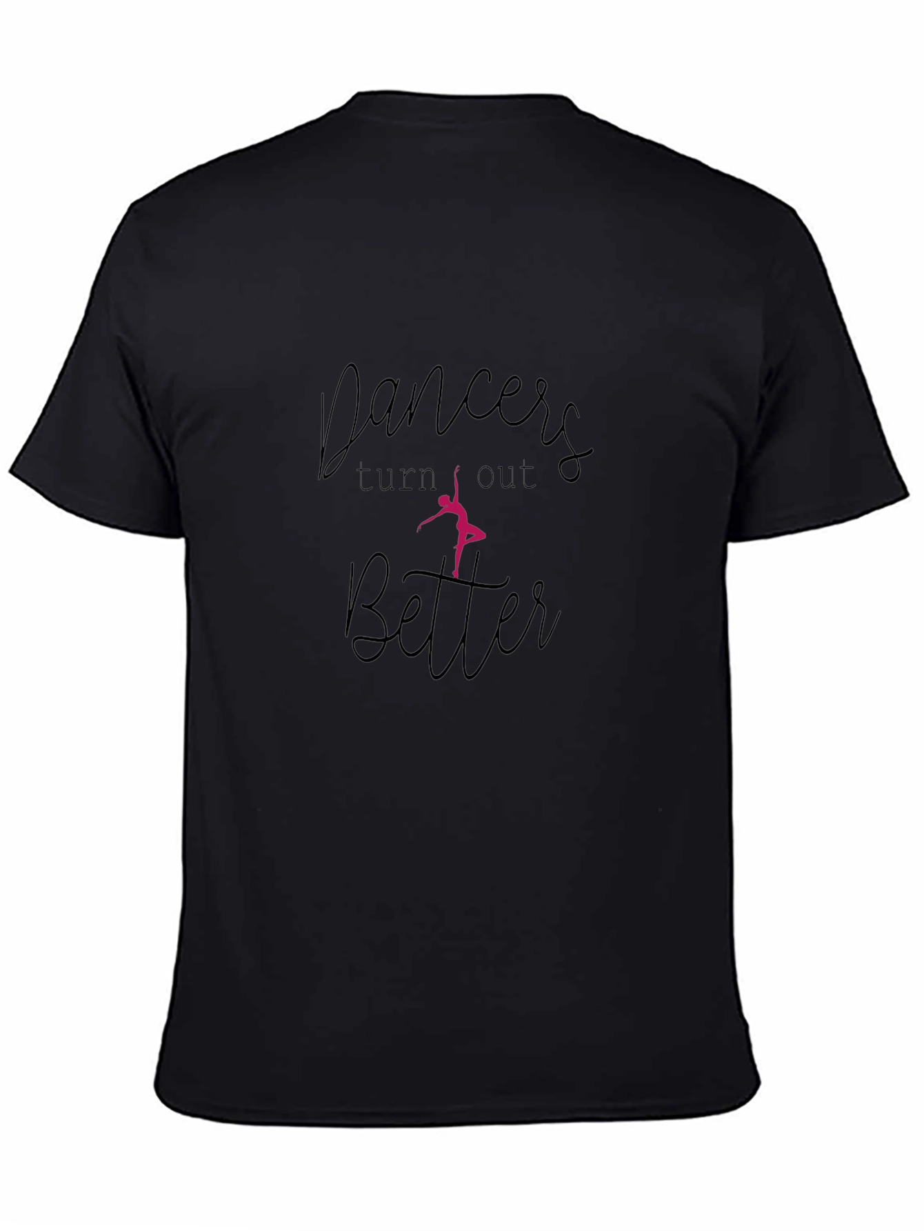 Dancers Turn Out Better Black T-Shirt