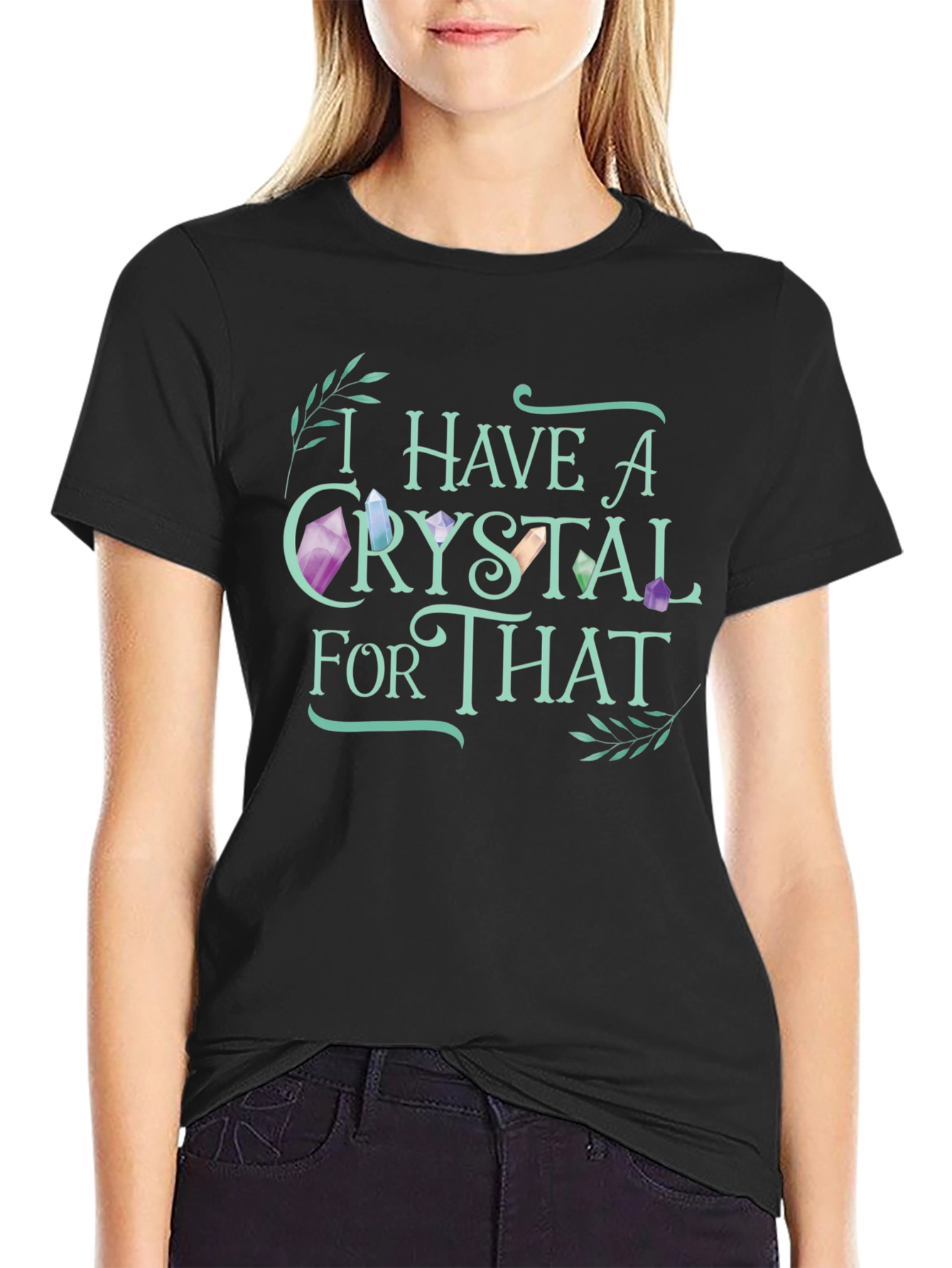 Crystal Lover T-Shirt - I Have A Crystal For That
