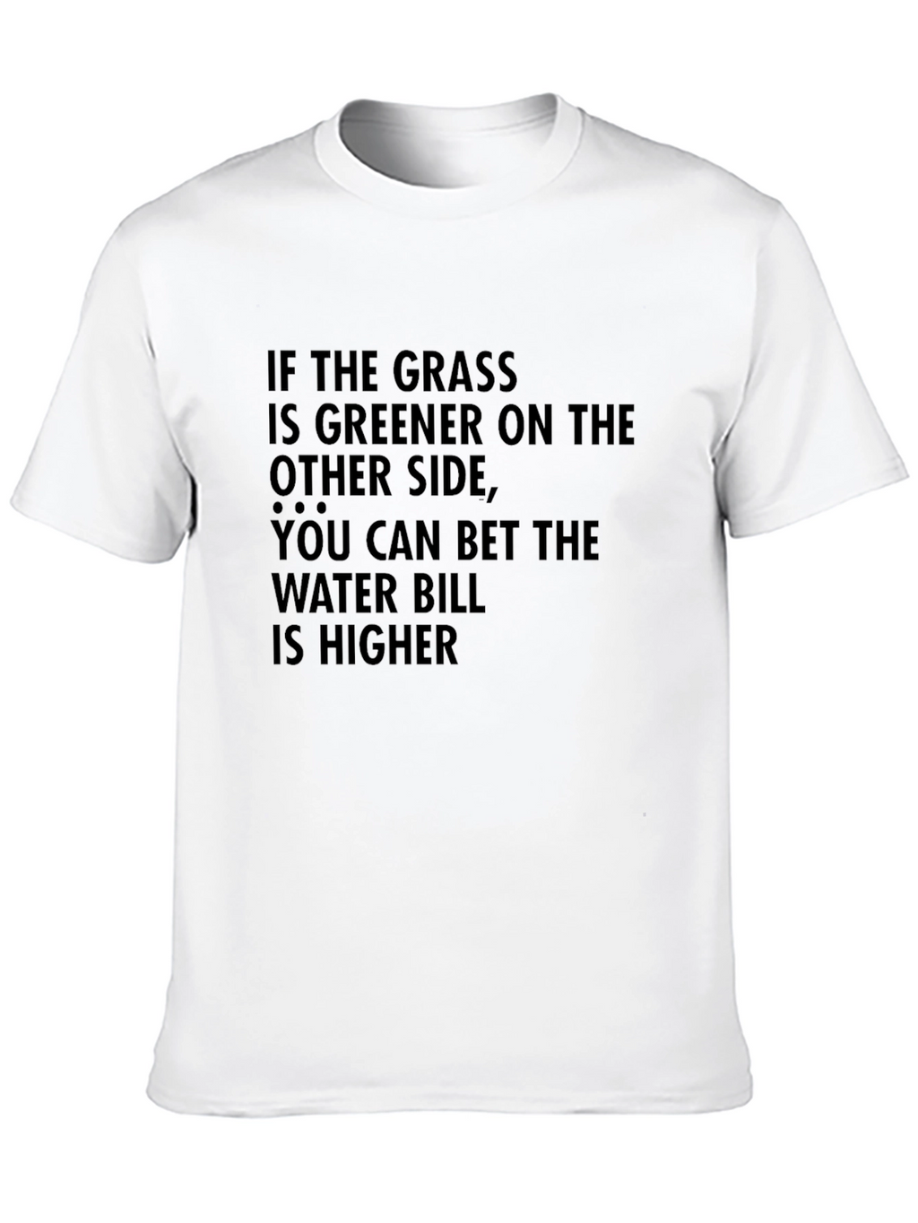 Greener Grass T-Shirt: Funny Sarcastic Tee