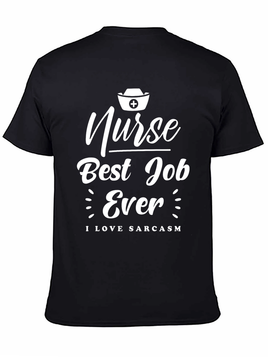 Nurse Best Job Ever T-Shirt - I Love Sarcasm