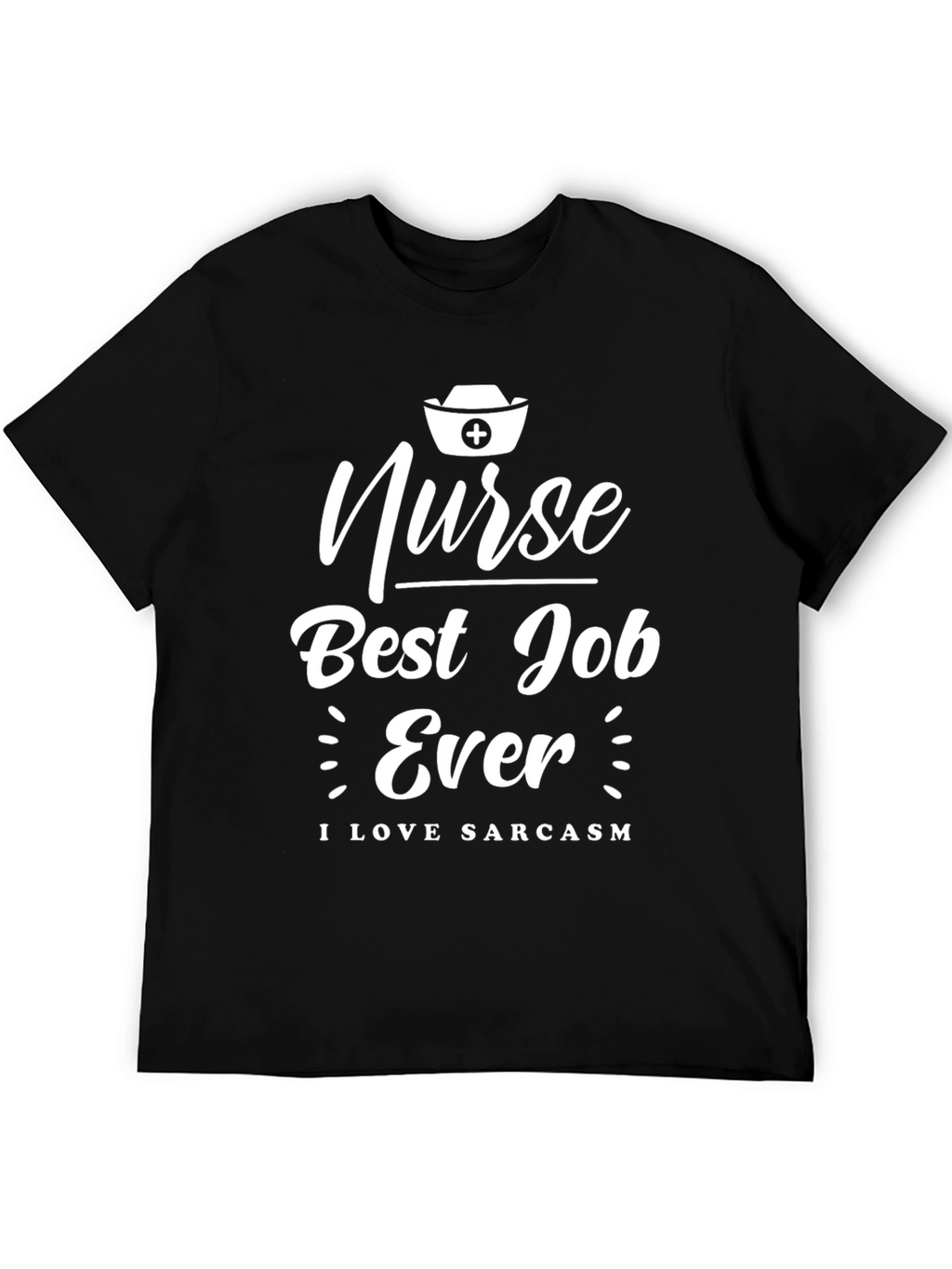 Nurse Best Job Ever T-Shirt - I Love Sarcasm