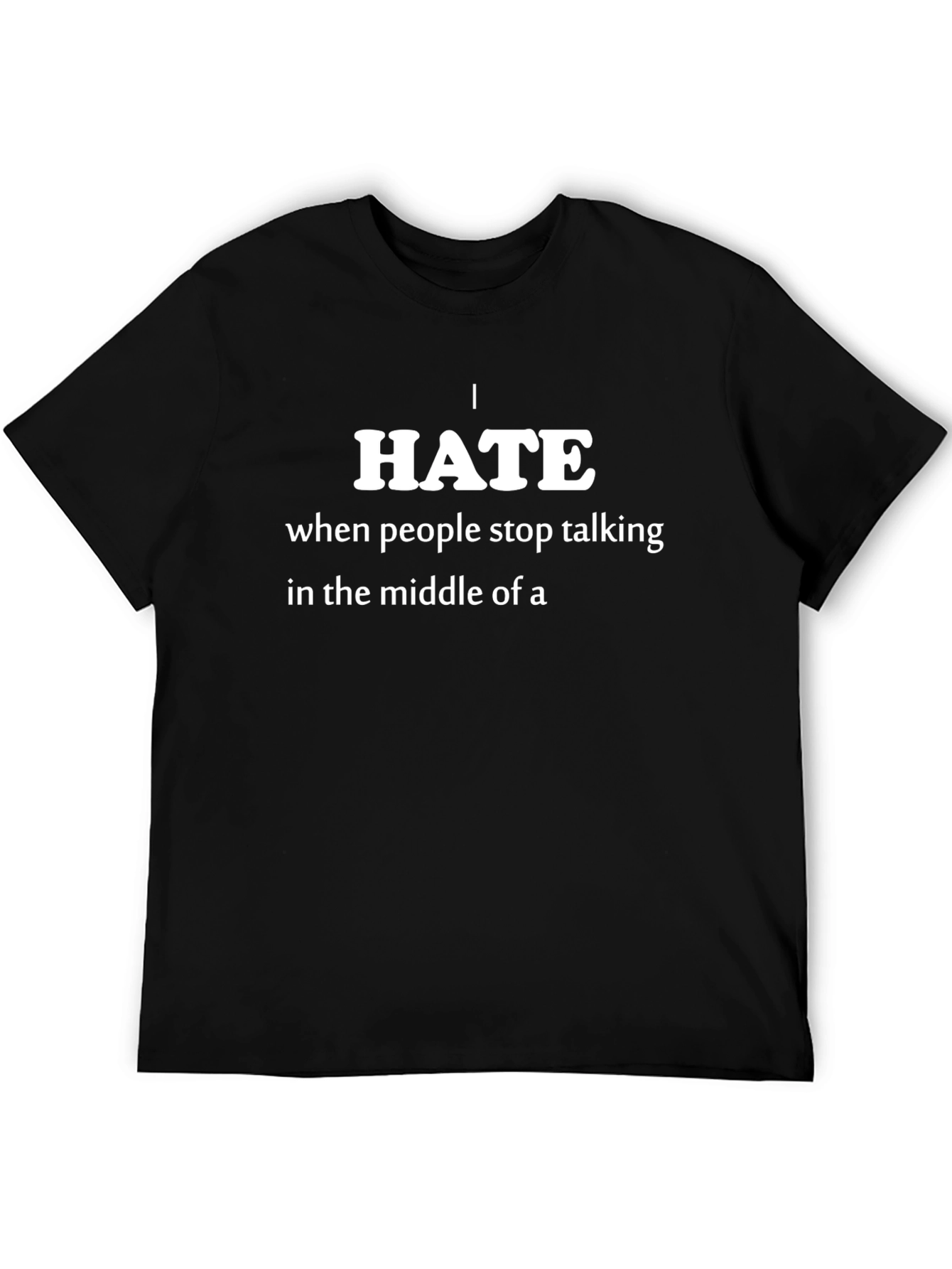 I Hate When People Stop Talking Funny T-Shirt