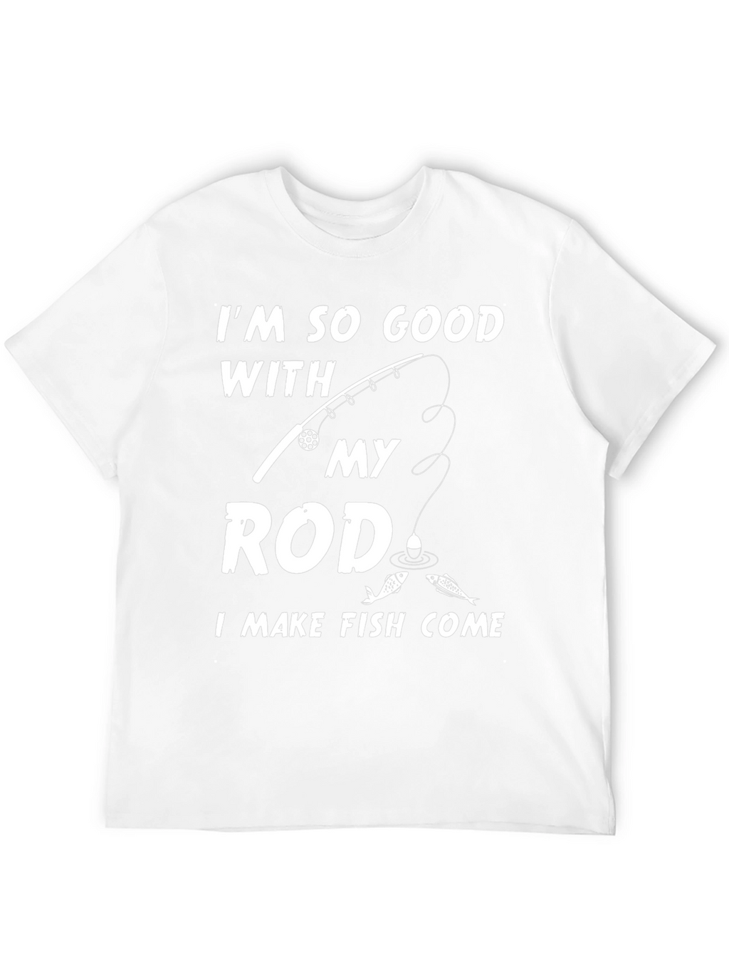 Im So Good With My Rod Funny Fishing T-Shirt