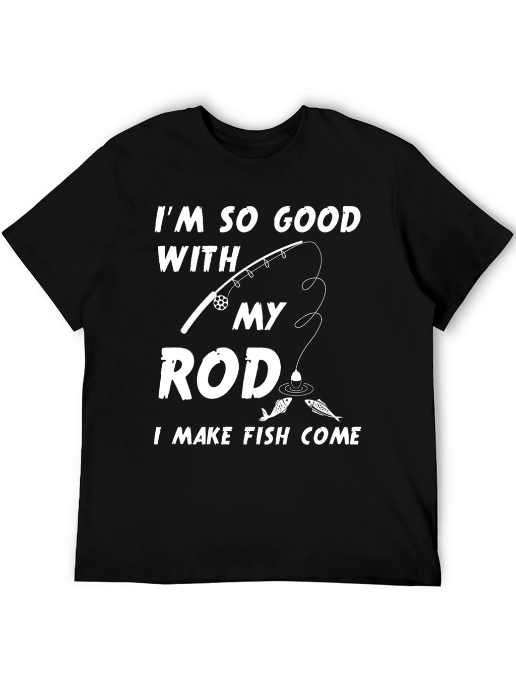 Im So Good With My Rod Funny Fishing T-Shirt