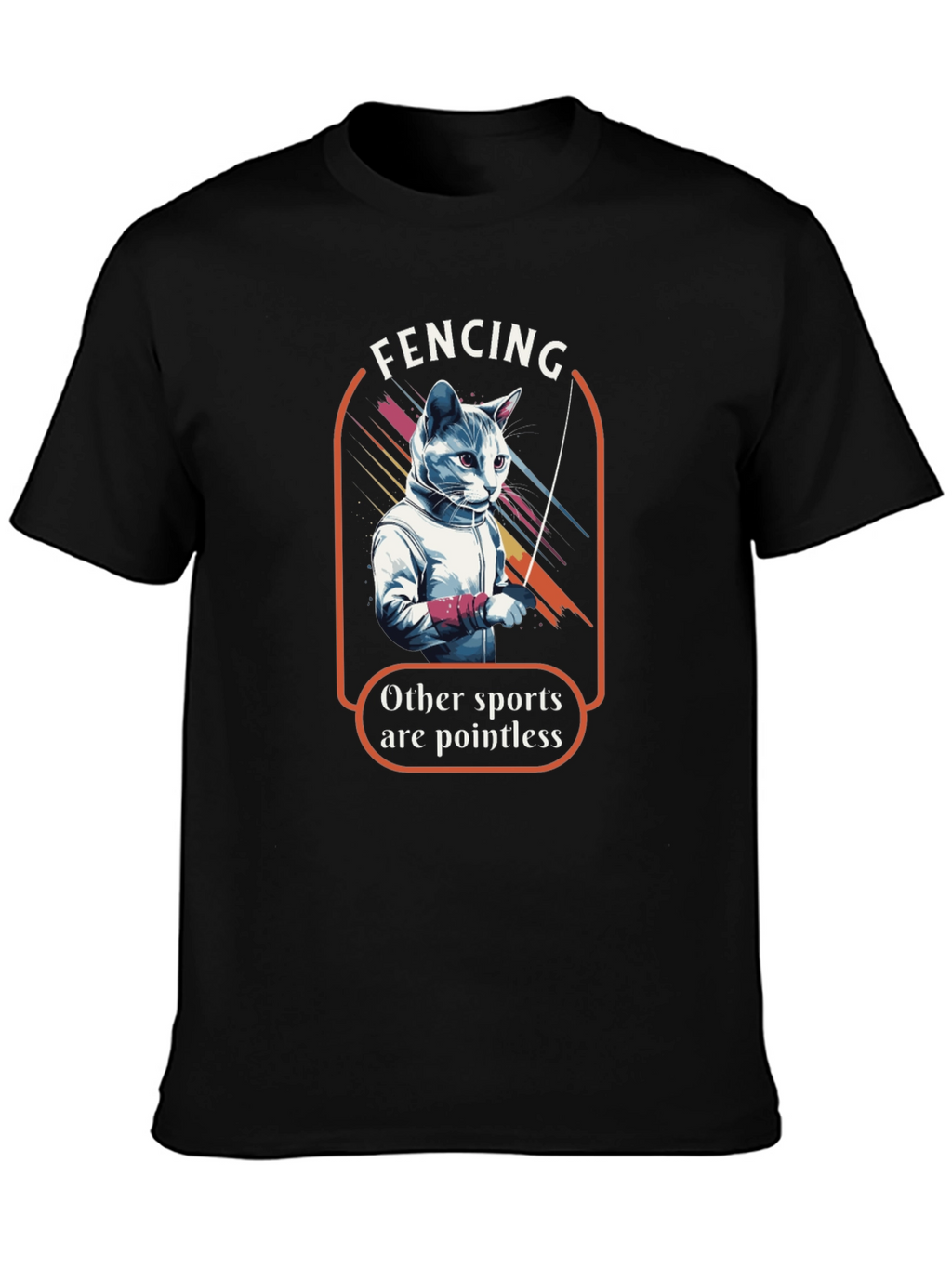Fencing Cat T-Shirt: Other Sports are Pointless